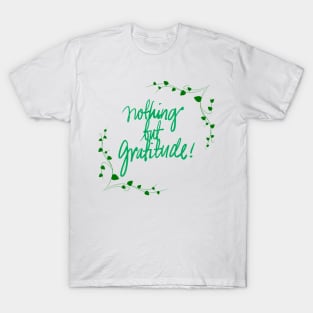 Nothing But Gratitude! T-Shirt